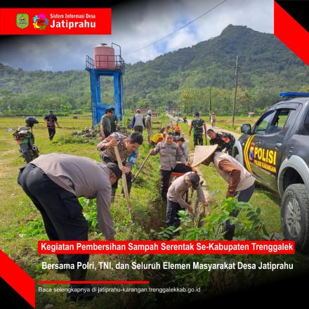 PEMBERSIHAN SAMPAH SERENTAK BERSAMA POLRI, TNI, DAN SELURUH ELEMEN MASYARAKAT DESA JATIPRAHU